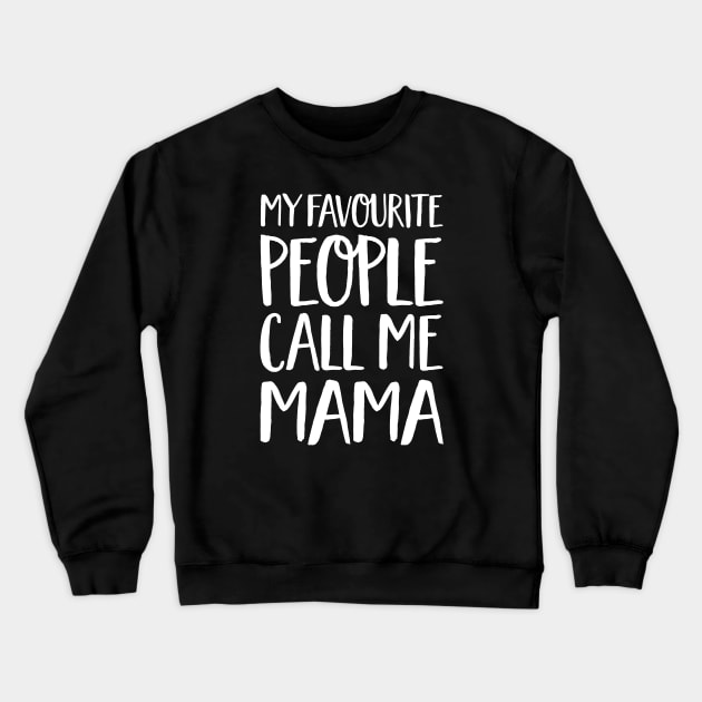 Mama Gift - My Favourite People Call Me Mama Crewneck Sweatshirt by Elsie Bee Designs